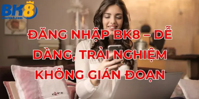 dang-nhap-bk8-de-dang-trai-nghiem-khong-gian-doan
