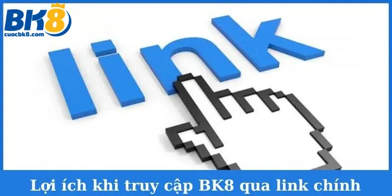 link-vao-bk8-loi-ich-khi-truy-cap-qua-link-chinh-thuc
