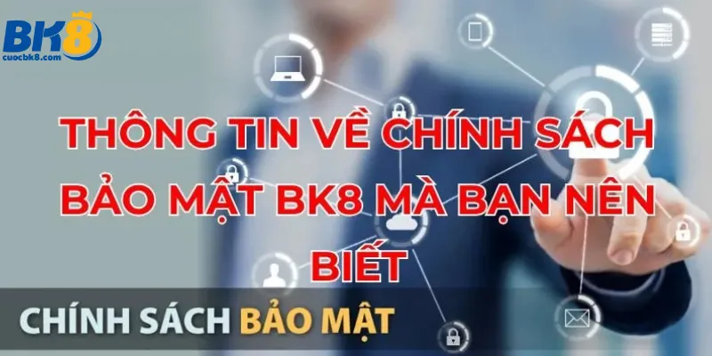 thong-tin-ve-chinh-sach-bao-mat-bk8-ma-ban-nen-biet